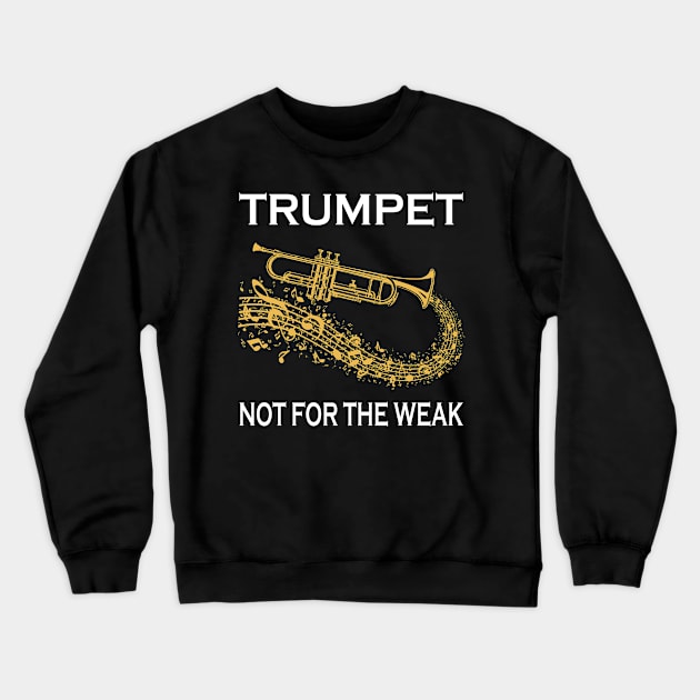 Trumpet Not For The Weak Crewneck Sweatshirt by LotusTee